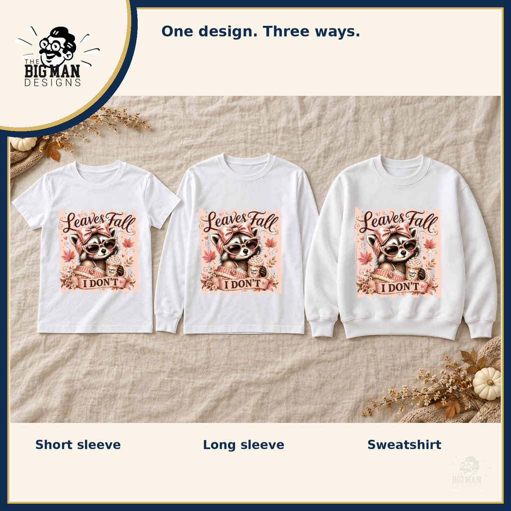 Leaves Fall I Dont Raccoon: matching short sleeve tee, long sleeve tee, and crewneck sweatshirt