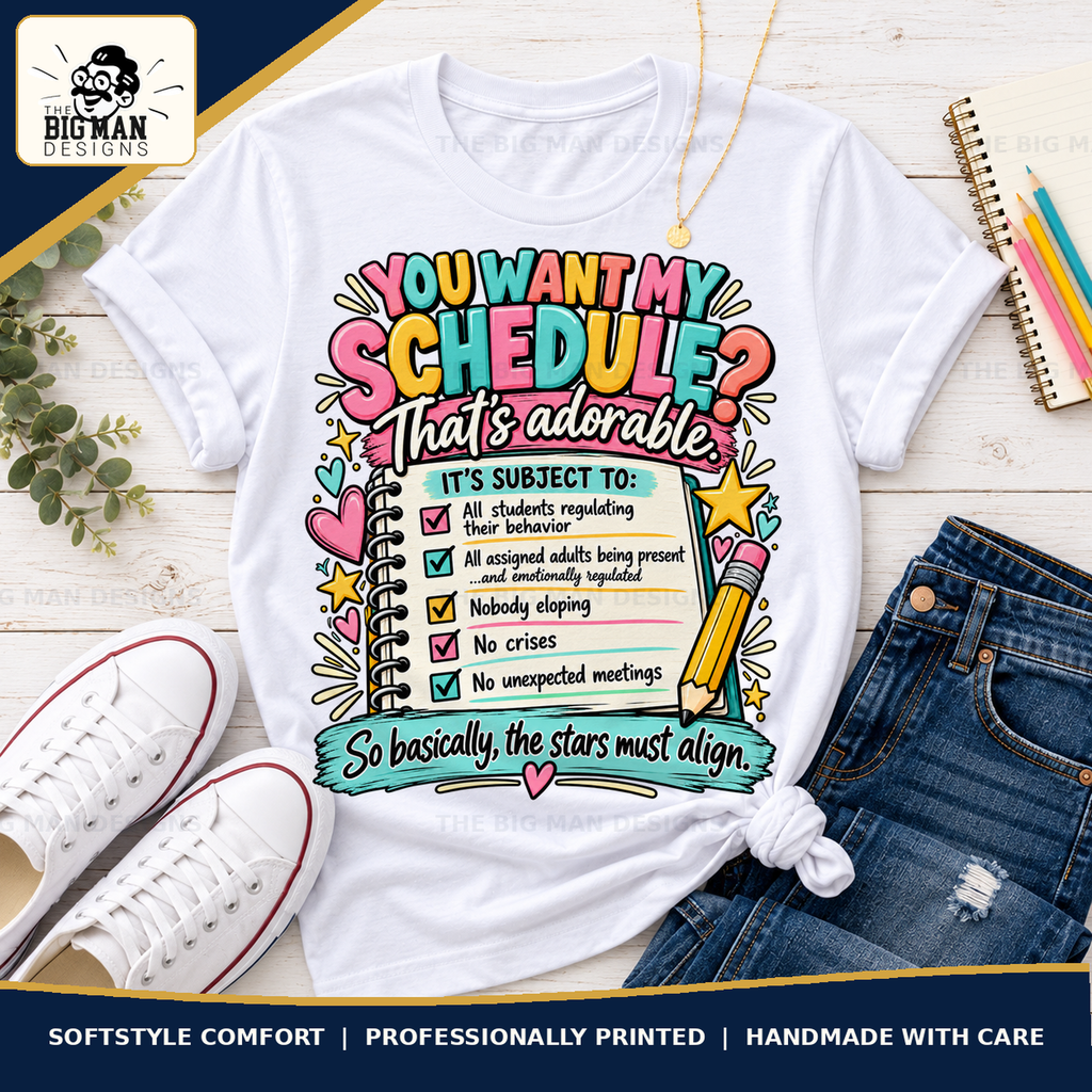 You Want My Schedule teacher humor apparel: hero by The Big Man Designs