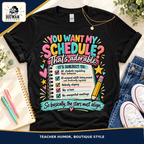 You Want My Schedule teacher humor apparel: flat lay by The Big Man Designs