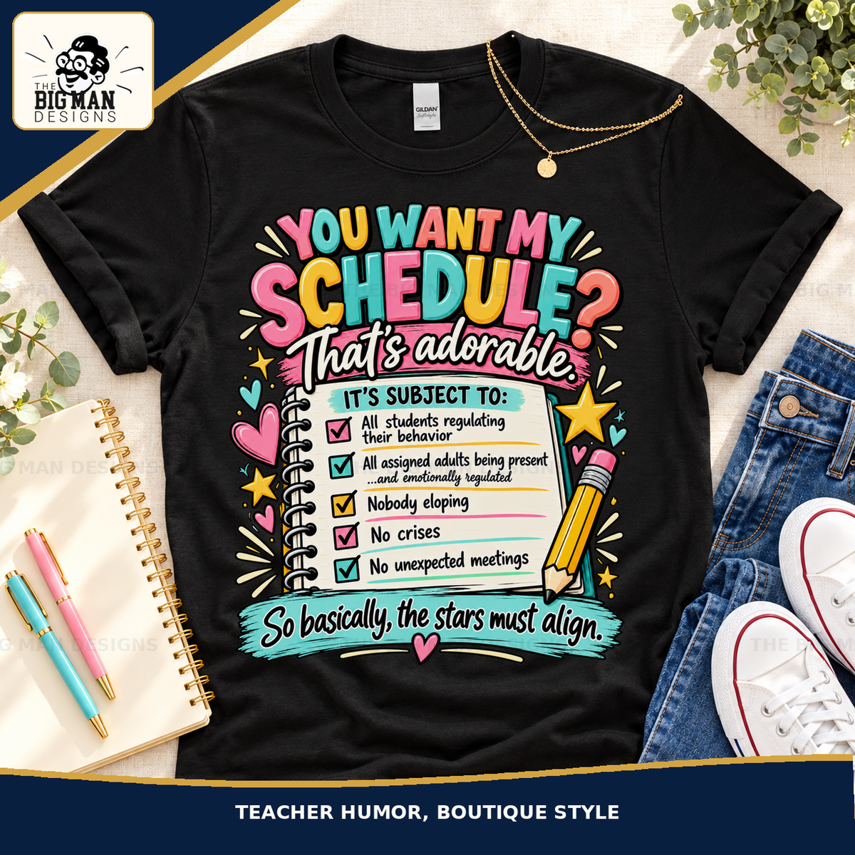 You Want My Schedule teacher humor apparel: flat lay by The Big Man Designs
