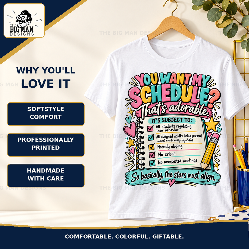 You Want My Schedule teacher humor apparel: benefits by The Big Man Designs