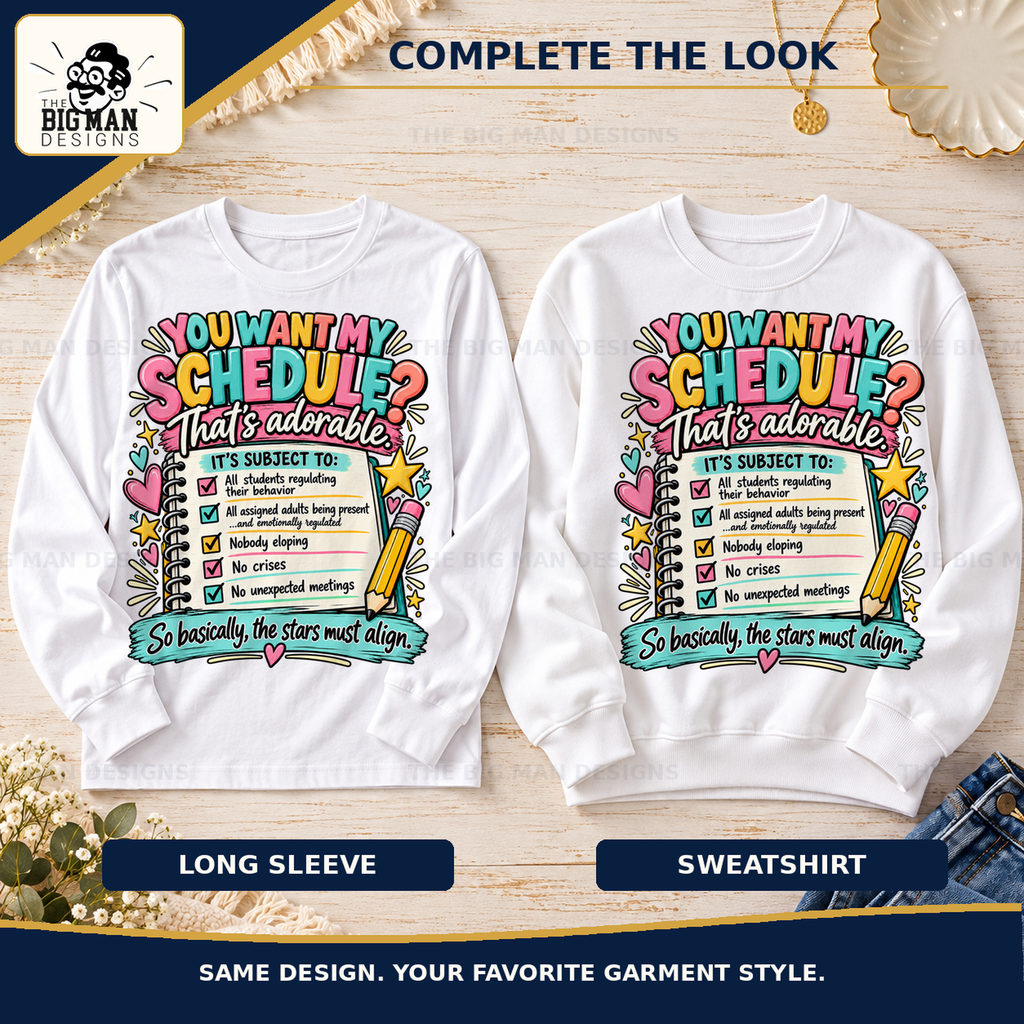 You Want My Schedule teacher humor apparel: cross sell by The Big Man Designs