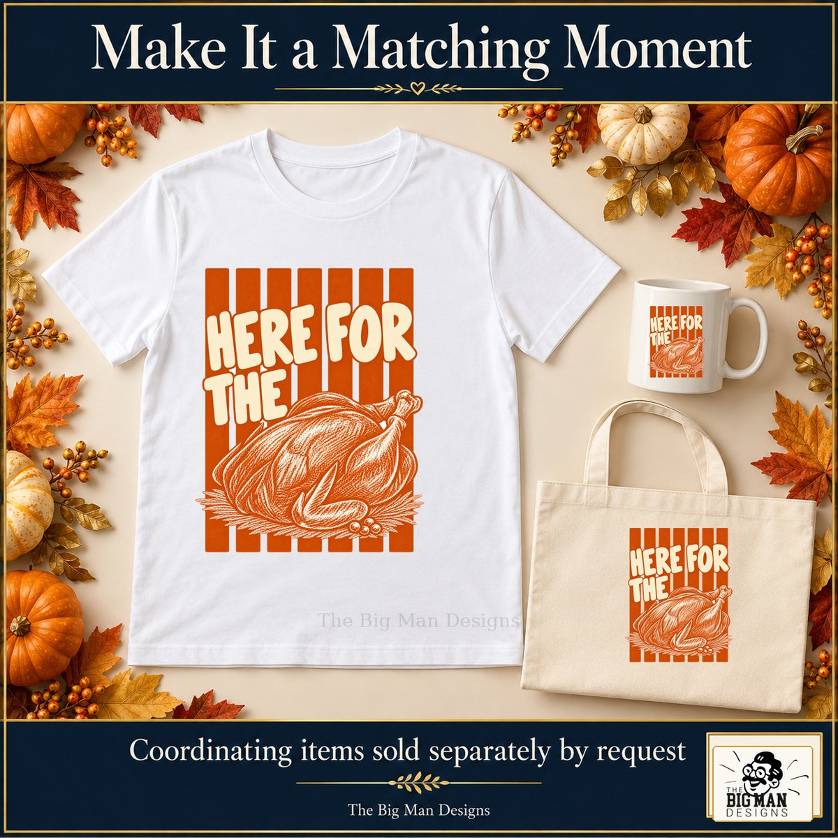 Here for the Turkey Thanksgiving design. White T-shirt, mug and tote with coordinating artwork, accessories sold separately by request. The Big Man Designs.