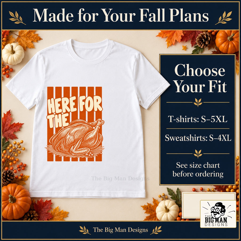 Here for the Turkey Thanksgiving design. White T-shirt with T-shirt sizes S–5XL and sweatshirt sizes S–4XL. The Big Man Designs.