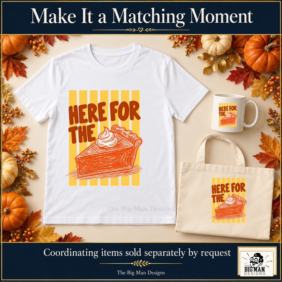 Here for the Pumpkin Pie Thanksgiving design. White T-shirt, mug and tote with coordinating artwork, accessories sold separately by request. The Big Man Designs.