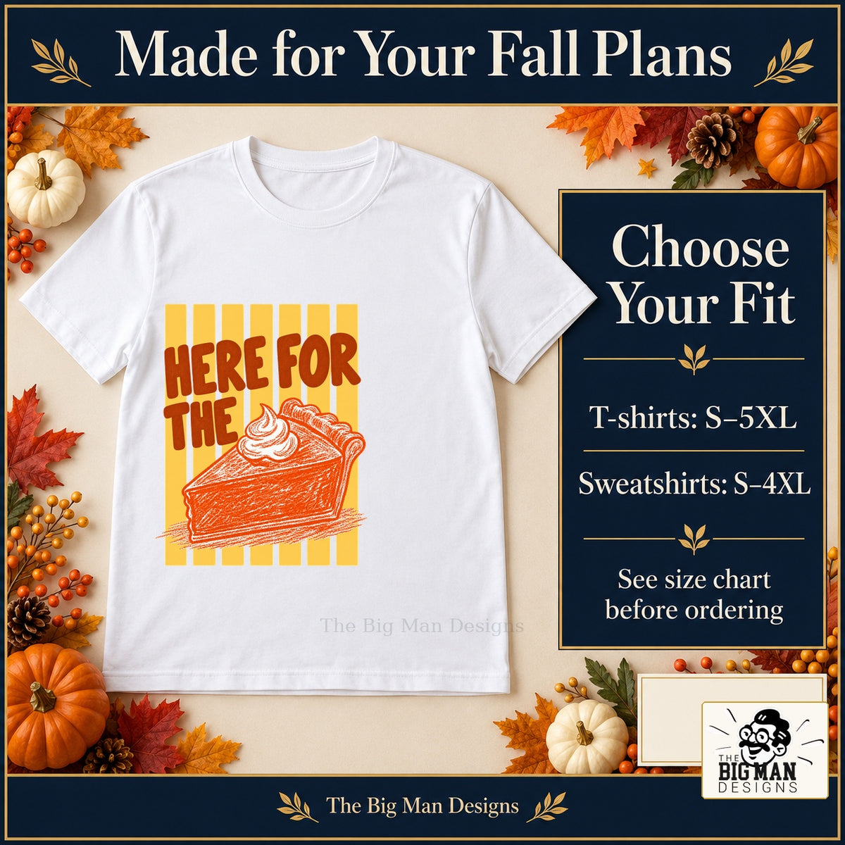 Here for the Pumpkin Pie Thanksgiving design. White T-shirt with T-shirt sizes S–5XL and sweatshirt sizes S–4XL. The Big Man Designs.