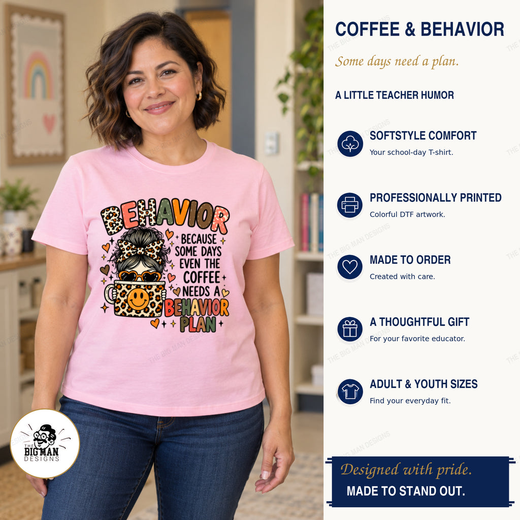 Woman wearing a light pink Even the Coffee Needs a Behavior Plan shirt beside product benefits and The Big Man Designs branding.