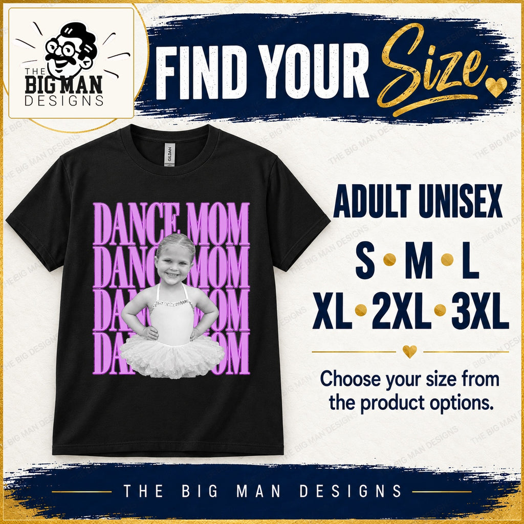 Adult unisex Dance Mom photo shirt size options S, M, L, XL, 2XL and 3XL