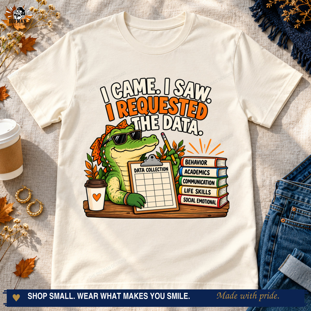 Natural I Came I Saw I Requested the Data T-shirt styled with jeans, coffee, and autumn accents.