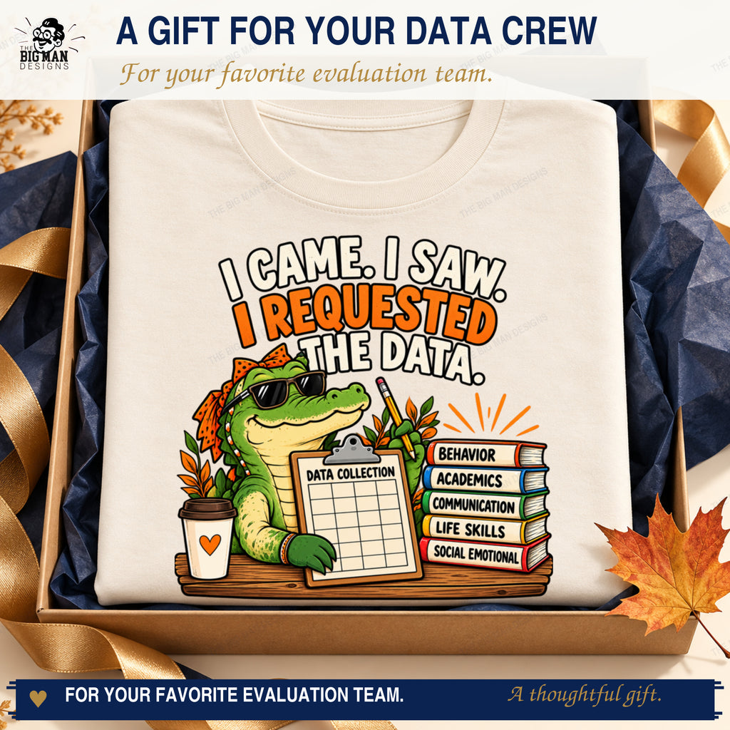 I Came I Saw I Requested the Data T-shirt styled as a navy and gold gift for school evaluation teams.