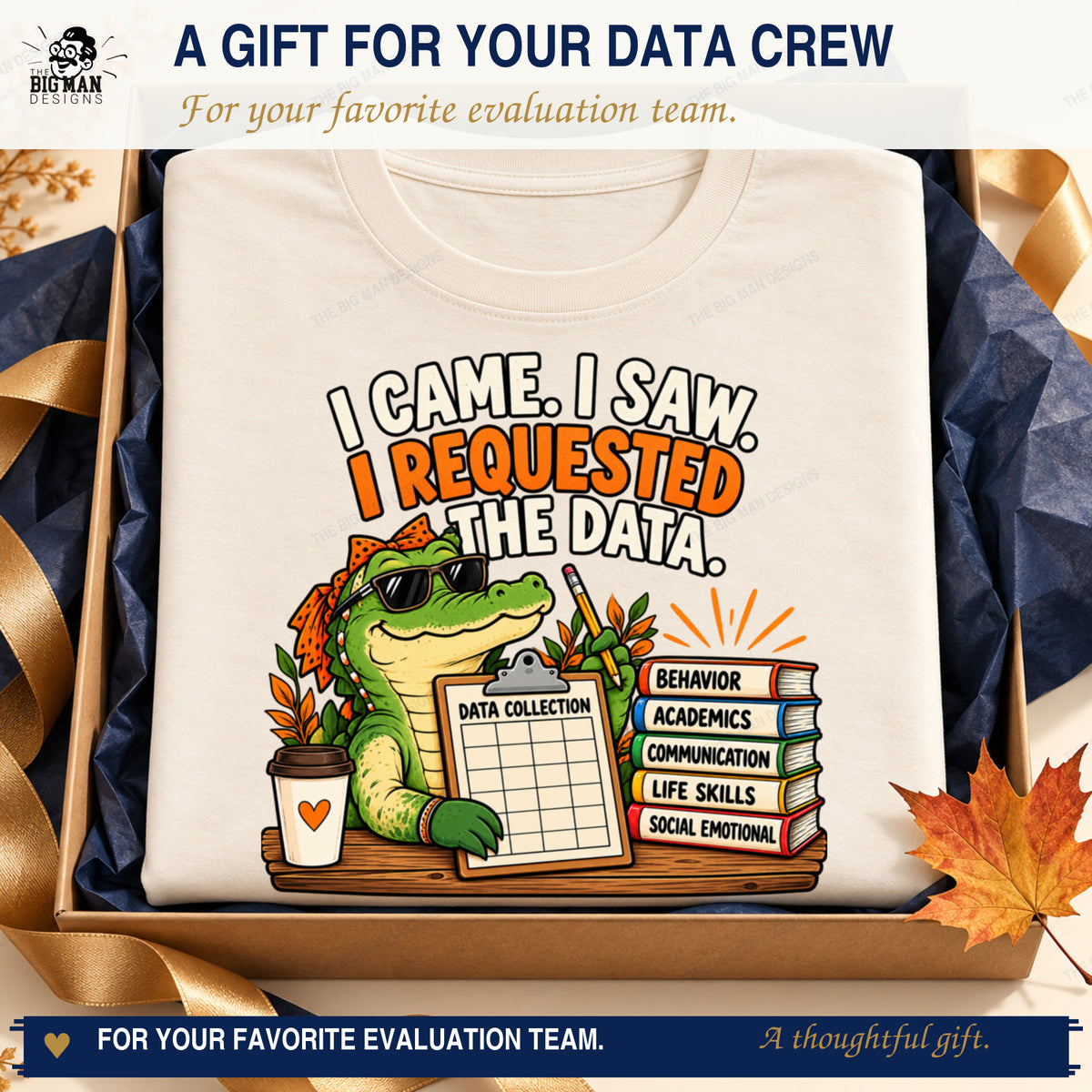 I Came I Saw I Requested the Data T-shirt styled as a navy and gold gift for school evaluation teams.