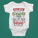Adorable Christmas Baby Bodysuit: "Who Needs to be Good?"