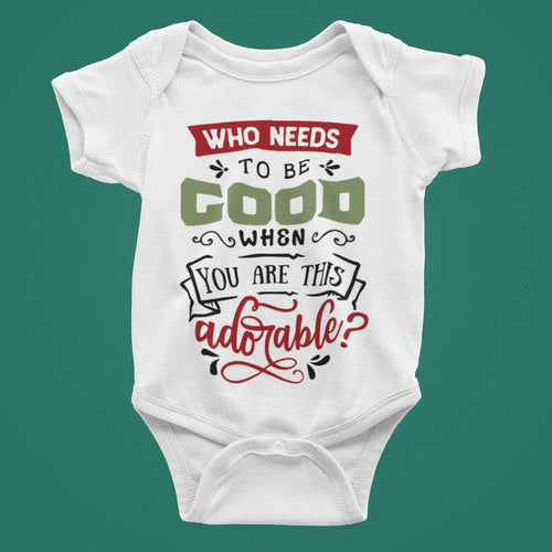 Adorable Christmas Baby Bodysuit: "Who Needs to be Good?"