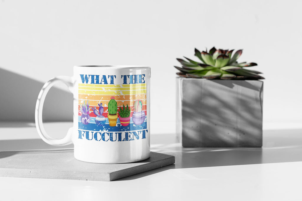 What the Fucculent Mug | Funny Mug
