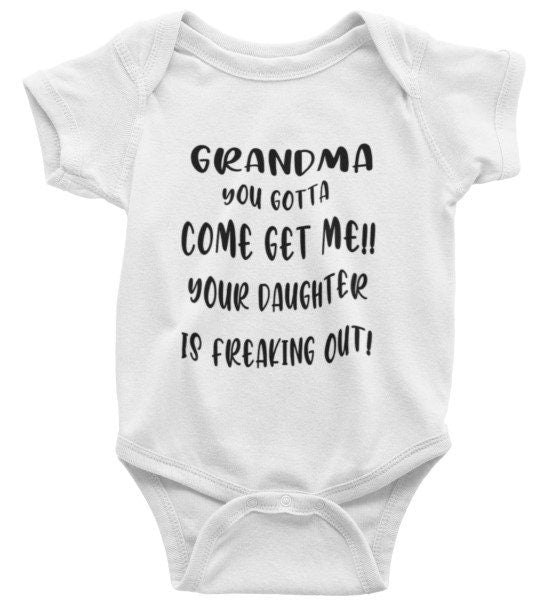 Grandma Come Get Me Your Daughter is Freaking Out baby bodysuit/onesie