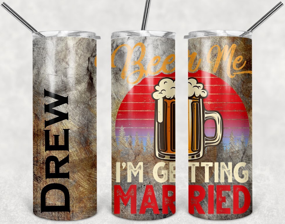 Beer Me I'm Getting Married Personalized 20 oz skinny Tumbler
