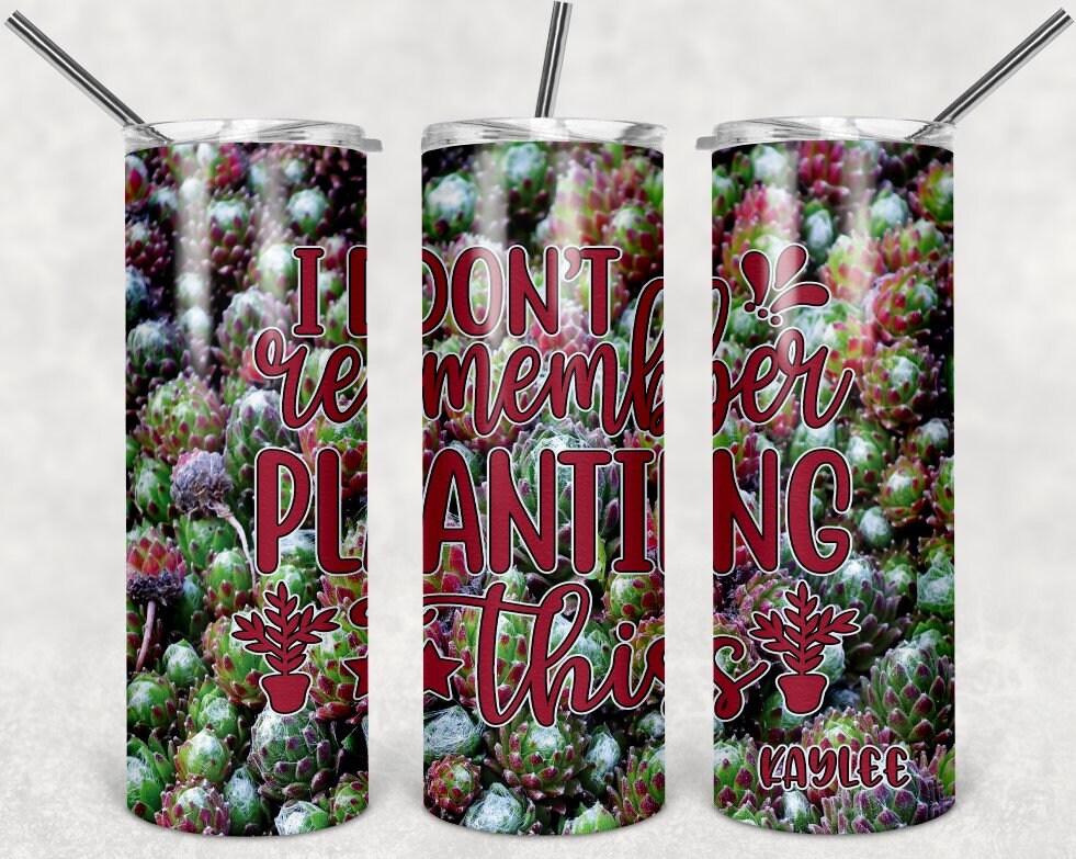 I don't remember planting this Succulent Personalized 20 oz skinny Tumbler