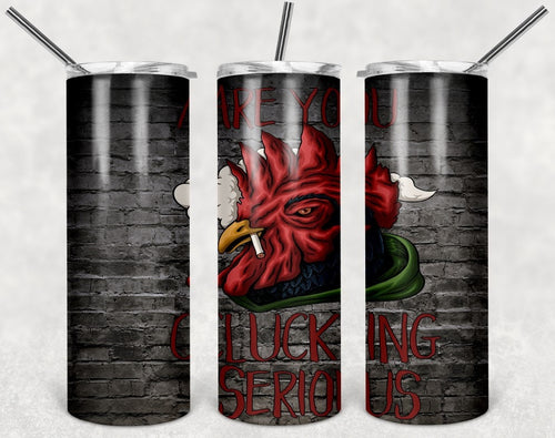 Are you clucking serious Rooster Personalized 20 oz skinny Tumbler