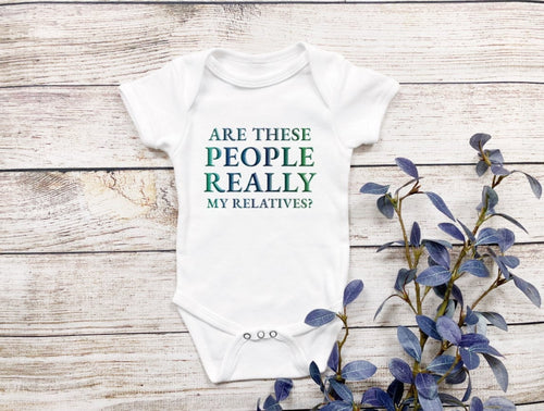 Are these people Really my Relatives baby Bodysuit/ Onesie
