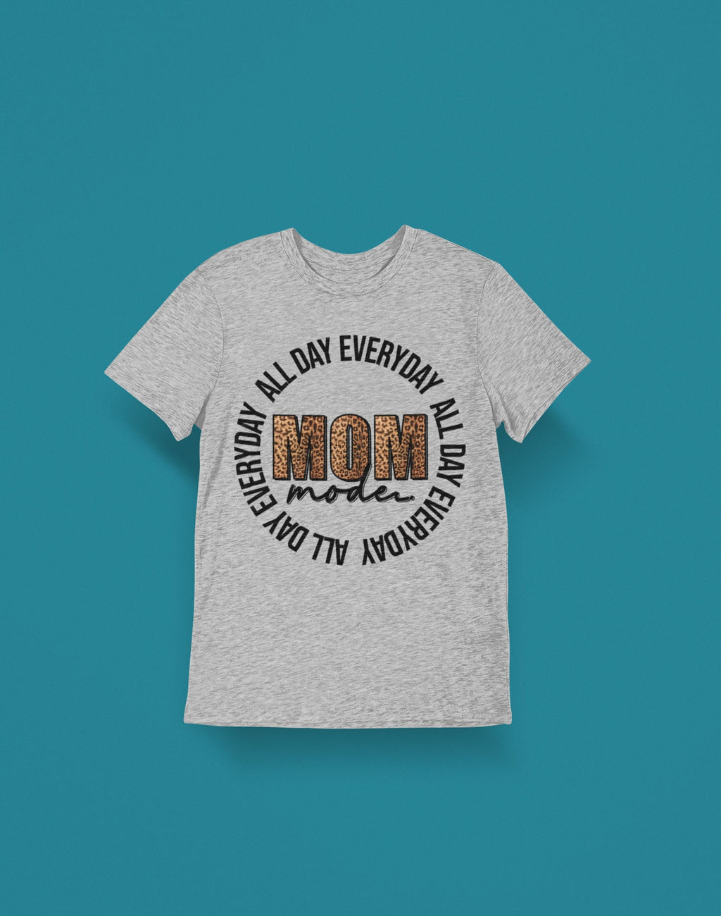 Everyday All day Mom Mode Shirt