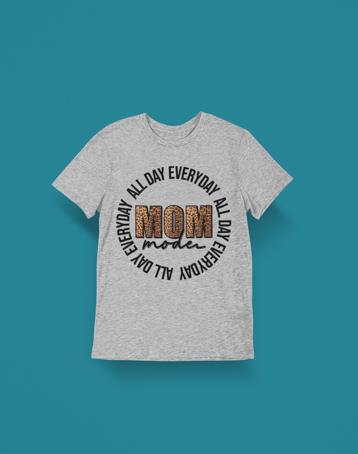 Everyday All day Mom Mode Shirt