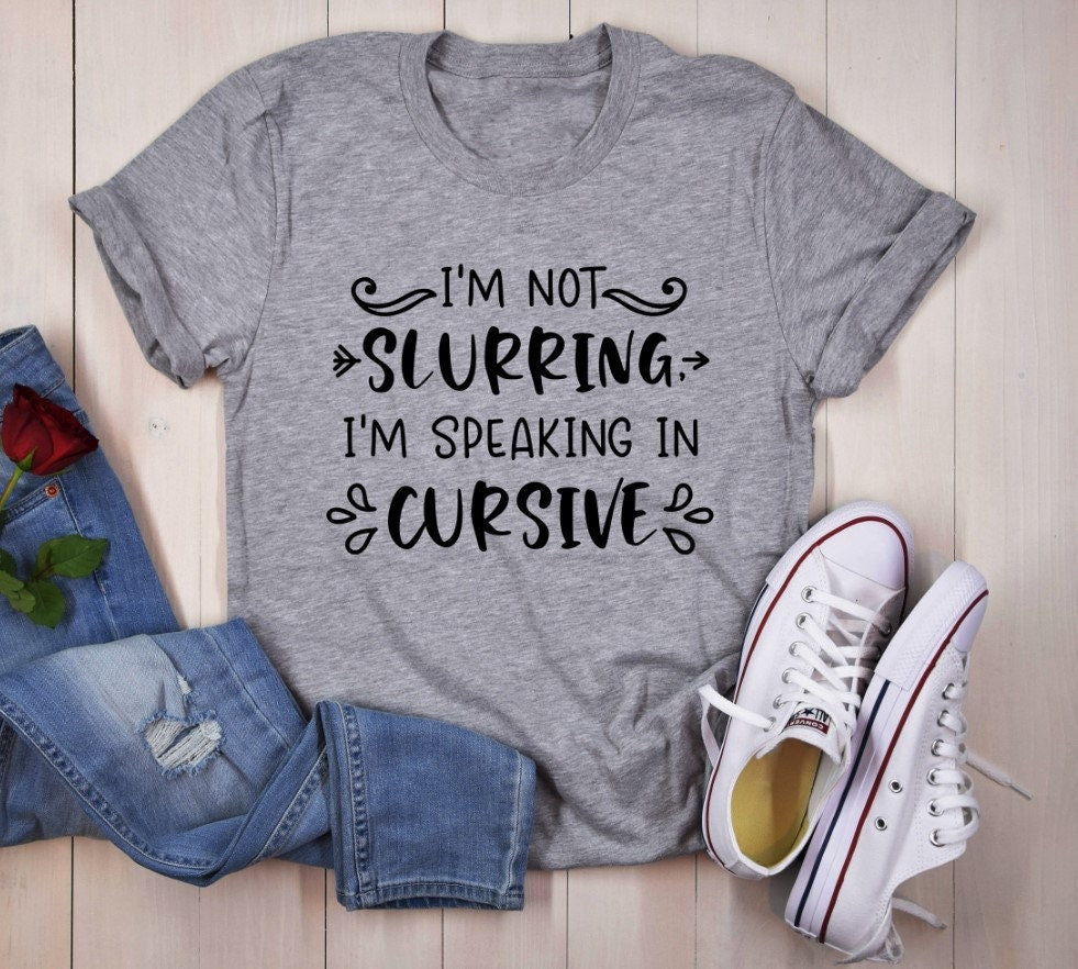I'm not slurring my words, I'm speaking in cursive Classic T-Shirt | Funny Drinking shirt