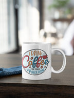 I drink coffee for your protection Coffee Mug | Funny Coffee Mug