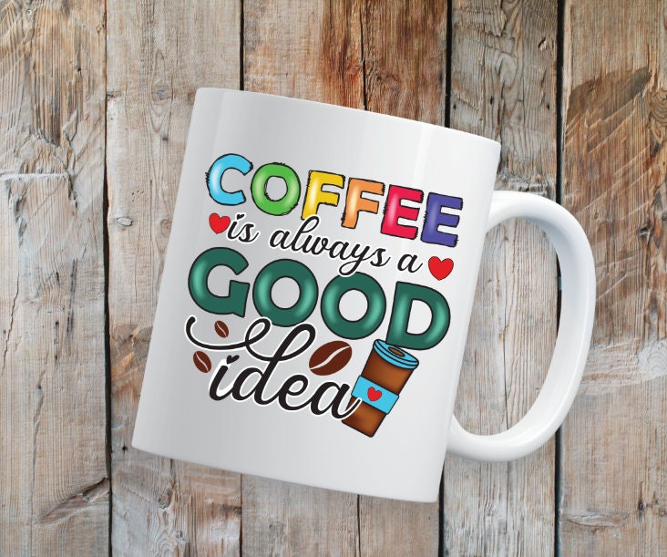 Coffee is Always a Good Idea Coffee Mug