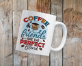 Coffee and Friends are the Perfect Blend Coffee Mug