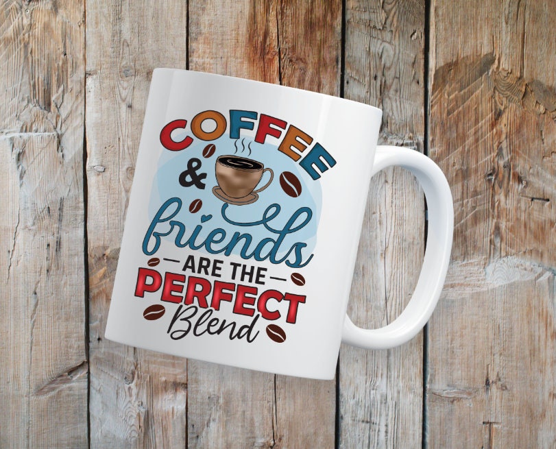Coffee and Friends are the Perfect Blend Coffee Mug