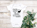 Pack my Bag I'm going Hunting with Daddy! Baby Bodysuit/Onesie