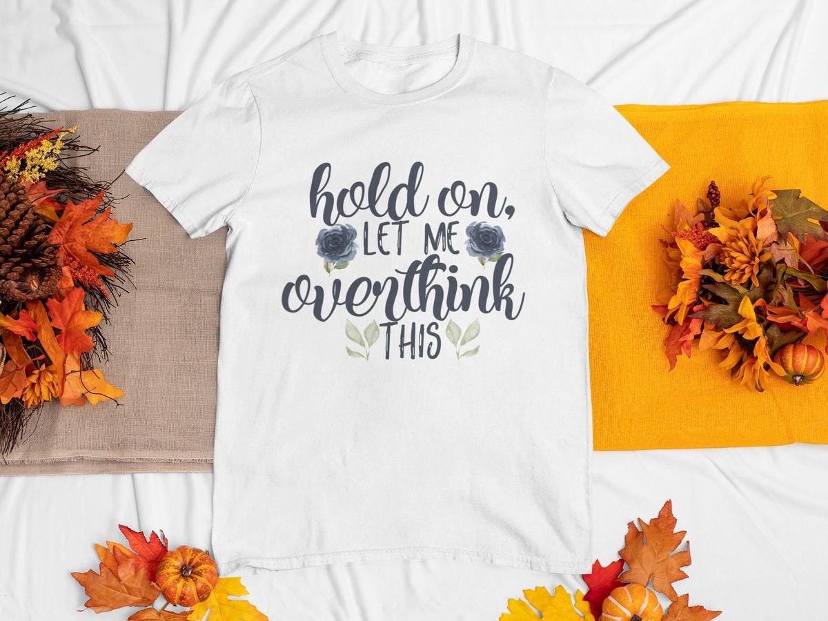 Hold on let me overthink this Funny Woman's Shirt | Funny shirts