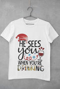 He Sees you when you're drinking Christmas T Shirt