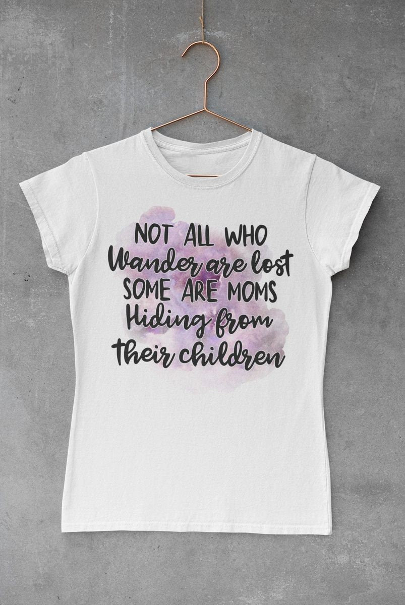 Not all who wander are lost Funny Woman's Shirt