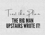 Trust the Plan - The Big Man Upstairs Wrote It | Christian Digital Download PNG | Faith-Based Sublimation Design