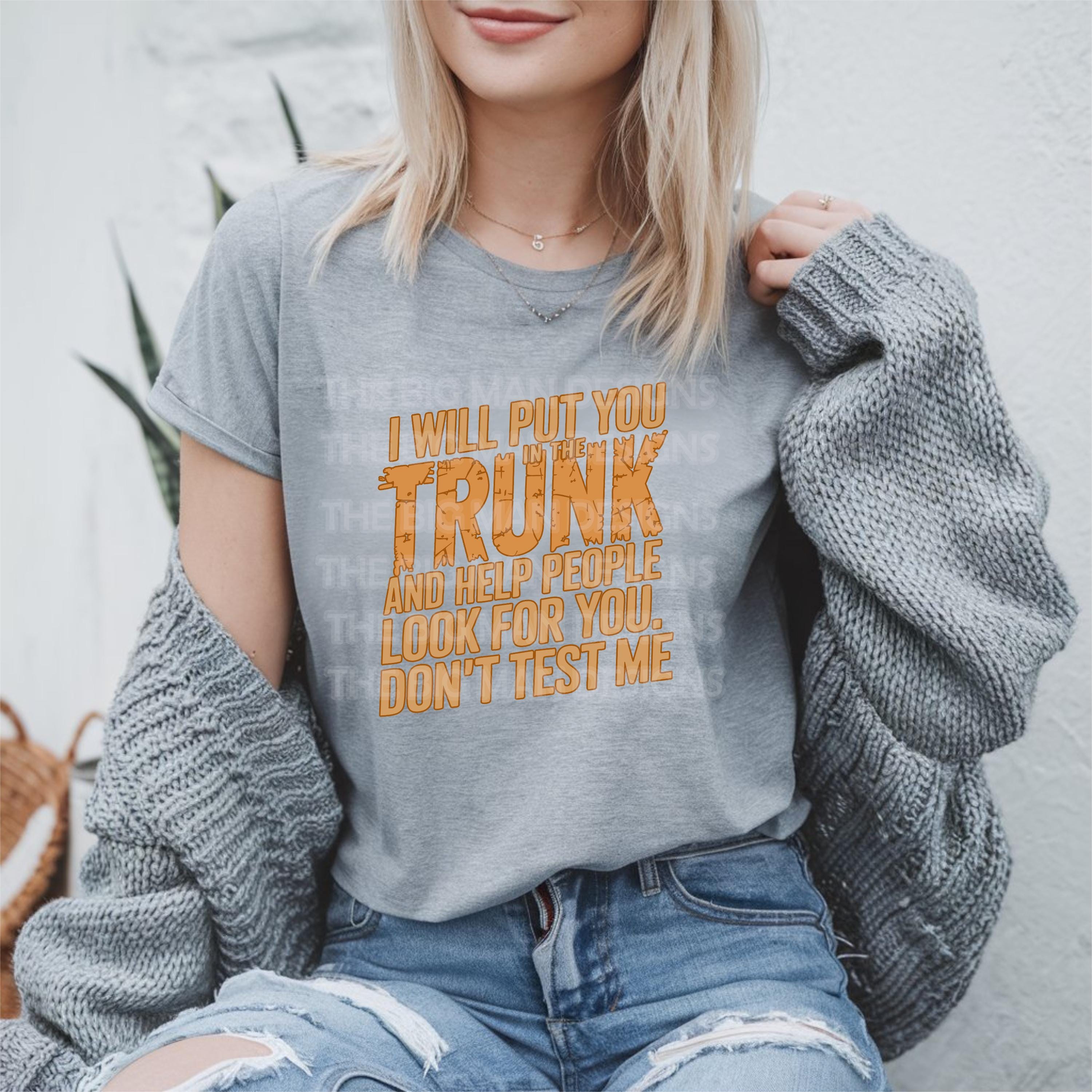 For those who like their humor with a dark twist—this "I Will Put You in the Trunk and Help People Look for You" DTF transfer is bold, sassy, and just the right amount of unhinged! Perfect for making statement tees, hoodies, and more. Whether you’re the funny friend or just a little too enthusiastic about true crime, this design is sure to turn heads. on grey