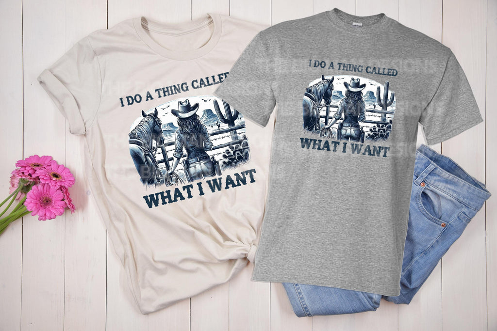 American Cowgirl "I Do a Thing Called What I Want" DTF Transfer | Ready-to-Press Shirt Print