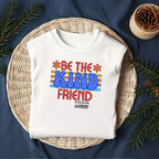 Be the Kind Friend School Spirit Shirt for Teachers and Students