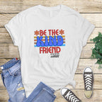 DTF Printed Be the Kind Friend Shirt in White, Natural, Grey, or Black
