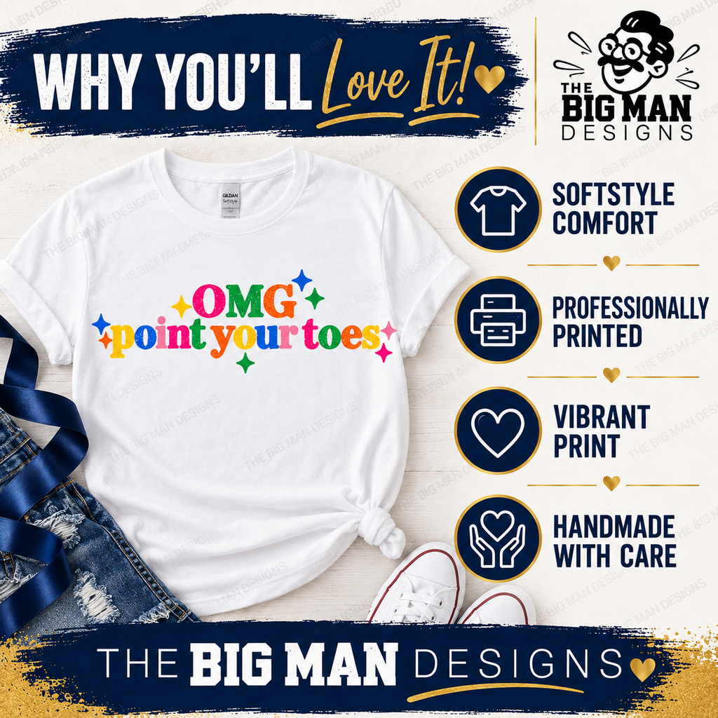OMG Point Your Toes shirt benefits: Softstyle comfort, professionally printed, vibrant print and handmade with care