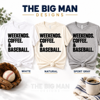 Weekends Coffee and Baseball: White Natural Sport Gray shirt color options. The Big Man Designs.